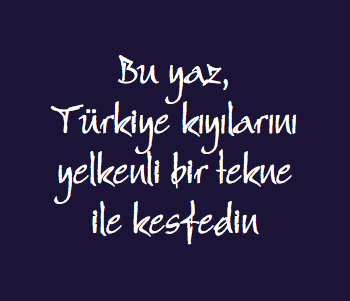  Bu yaz, Türkiye kıyılarını yelkenli bir tekne ile kesfedin